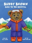 Buddy Brown Goes To The Hospital By Jill Cook, Cindy Wilson (Illustrator) Cover Image