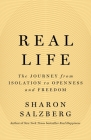 Real Life: The Journey from Isolation to Openness and Freedom By Sharon Salzberg Cover Image