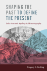 Shaping the Past to Define the Present: Luke-Acts and Apologetic Historiography By Gregory E. Sterling Cover Image
