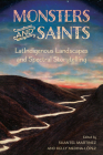 Monsters and Saints: Latindigenous Landscapes and Spectral Storytelling By Shantel Martinez (Editor), Kelly Medina-López (Editor) Cover Image