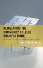 Reinventing the Community College Business Model: Designing Colleges for Organizational Success By Christopher Shults, Debbie L. Sydow (Other), Richard L. Alfred (Other) Cover Image