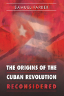 The Origins of the Cuban Revolution Reconsidered (Envisioning Cuba) By Samuel Farber Cover Image