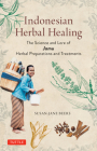 Indonesian Herbal Healing: The Science and Lore of Jamu Herbal Preparations and Treatments By Susan-Jane Beers Cover Image