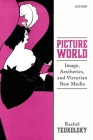 Picture World: Image, Aesthetics, and Victorian New Media By Rachel Teukolsky Cover Image