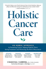 Holistic Cancer Care: An Herbal Approach to Reducing Cancer Risk, Helping Patients Thrive during Treatment, and Minimizing Recurrence Cover Image