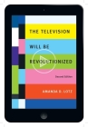The Television Will Be Revolutionized, Second Edition By Amanda D. Lotz Cover Image