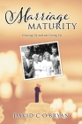 Marriage Maturity: Growing Up and not Giving Up By David C. O'Bryan Cover Image