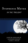 Stephenie Meyer: In the Twilight (Studies in Young Adult Literature #44) By Jr. Blasingame, James, Kathleen Deakin, Laura A. Walsh Cover Image