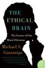 The Ethical Brain: The Science of Our Moral Dilemmas By Michael S. Gazzaniga Cover Image