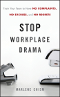 Stop Workplace Drama: Train Your Team to Have No Complaints, No Excuses, and No Regrets By Marlene Chism Cover Image
