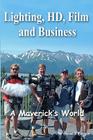 Lighting, HD, Film and Business: A Maverick's World Cover Image