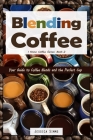 Blending Coffee: Your Guide to Coffee Blends and the Perfect Cup By Jessica Simms Cover Image