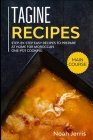 Tagine Recipes: Step-by-step Easy recipes to prepare at home for Moroccan one-pot cooking By Noah Jerris Cover Image