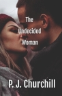 The Undecided Woman: A romance fiction that will keep you reading to the end Cover Image