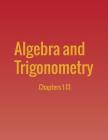 Algebra and Trigonometry: Chapters 1-13 By Jay Abramson Cover Image