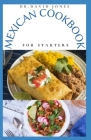 Mexican Cookbook for Starters: Delicious Mexican Home Cooking Recipes And Everything You Need To Know To Get Started By Dr David Jones Cover Image