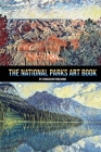 The National Parks Art Book: National Parks of the USA, American National and State Parks, Nature Books, Art Book By Livingcolors Publishing Cover Image