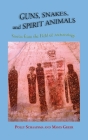 Guns, Snakes, and Spirit Animals: Stories from the Field of Archeology By Polly Schaafsma, Mavis Greer Cover Image