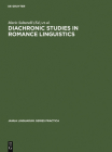 Diachronic Studies in Romance Linguistics: Papers Presented at a Conference on Diachronic Romance Linguistics, University of Illinois, April 1972 (Janua Linguarum. Series Practica #207) By Mario Saltarelli (Editor), Dieter Wanner (Editor) Cover Image