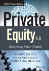 Private Equity 4.0: Reinventing Value Creation (Wiley Finance) Cover Image