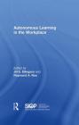 Autonomous Learning in the Workplace (SIOP Organizational Frontiers) By Jill E. Ellingson (Editor), Raymond A. Noe (Editor) Cover Image