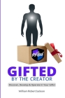 Gifted By The Creator: Discover, Develop & Operate In Your Gifts! Cover Image