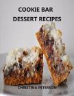 Cookie Bar Dessert Recipes: Every title has space for notes, Cinderella Crisps, Blondie Brownies, Chocolate Caramel Delight, and more Cover Image
