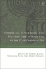 Rethinking, Repackaging, and Rescuing World Trade Law in the Post-Pandemic Era (Studies in International Trade and Investment Law) By Amrita Bahri (Editor), Weihuan Zhou (Editor), Daria Boklan (Editor) Cover Image