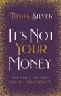 It's Not Your Money: How to Live Fully from Divine Abundance By Tosha Silver Cover Image