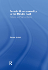 Female Homosexuality in the Middle East: Histories and Representations (Routledge Research in Gender and Society #13) By Samar Habib Cover Image