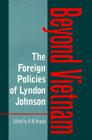 The Foreign Policies of Lyndon Johnson: Beyond Vietnam (Foreign Relations and the Presidency #1) By H. W. Brands (Editor) Cover Image