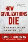 How Civilizations Die: (And Why Islam Is Dying Too) Cover Image