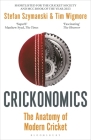 Crickonomics: The Anatomy of Modern Cricket: Shortlisted for the Sunday Times Sports Book Awards 2023 By Stefan Szymanski, Tim Wigmore Cover Image