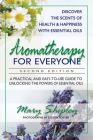 Aromatherapy for Everyone: A Practical and Easy-To-Use Guide to Unlocking the Powers of Essential Oils By Mary Shipley Cover Image