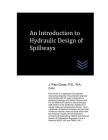 An Introduction to Hydraulic Design of Spillways By J. Paul Guyer Cover Image