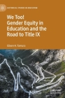We Too! Gender Equity in Education and the Road to Title IX (Historical Studies in Education) By Eileen H. Tamura Cover Image