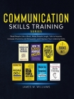Communication Skills Training Series: 7 Books in 1 - Read People Like a Book, Make People Laugh, Talk to Anyone, Increase Charisma and Persuasion, and By James W. Williams Cover Image
