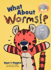 What About Worms!?-Elephant & Piggie Like Reading! By Ryan T. Higgins Cover Image