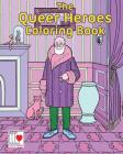 The Queer Heroes Coloring Book By Jon Macy (Editor), Tara Madison Avery (Editor), Jon Macy Cover Image