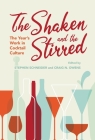 The Shaken and the Stirred: The Year's Work in Cocktail Culture (Year's Work: Studies in Fan Culture and Cultural Theory) By Stephen Schneider (Editor), Craig N. Owens (Editor) Cover Image