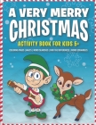 A Very Merry Christmas Activity Book for Kids 5+: Coloring Pages - Mazes - Word Searches - Find the Differences - Word Scrambles By Oops Pow Surprise Cover Image