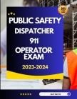 Public Safety Dispatcher 911 Operator Exam 2023-2024 By Jack Garcia Cover Image