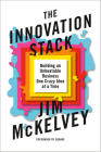 The Innovation Stack: Building an Unbeatable Business One Crazy Idea at a Time By Jim McKelvey Cover Image