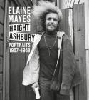 Elaine Mayes: The Haight-Ashbury Portraits 1967-1968 By Elaine Mayes (Photographer), Kevin Moore (Editor) Cover Image