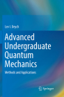 Advanced Undergraduate Quantum Mechanics: Methods and Applications By Lev I. Deych Cover Image