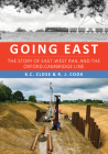 Going East: The Story of East-West Rail and the Oxford-Cambridge Line By R. J. Cook, K. C. Close Cover Image