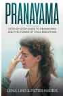 Pranayama: Step-By-Step Guide to Pranayama and the Power of Yoga Breathing By Peter Harris, Lena Lind Cover Image