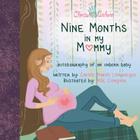 Nine Months in My Mommy: Autobiography of an Unborn Baby (Bluffton Books) By Carol Longmeyer Cover Image