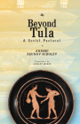 Beyond Tula: A Soviet Pastoral (Cultural Revolutions: Russia in the Twentieth Century) Cover Image
