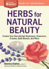 Herbs for Natural Beauty: Create Your Own Herbal Shampoos, Cleansers, Creams, Bath Blends, and More. A Storey BASICS® Title By Rosemary Gladstar Cover Image